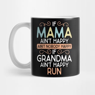 Mama Ain't Happy No Nobody Happy If Grandma Ain't Happy Run Mug